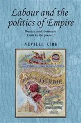 Book cover of Labour and the politics of Empire by Neville Kirk