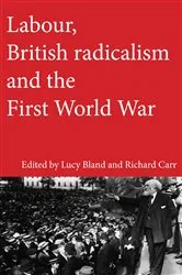 Book cover of Labour, British radicalism and the First World War by Lucy Bland