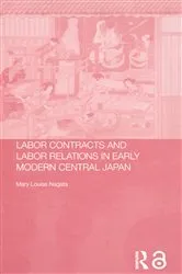 Book cover of Labour Contracts and Labour Relations in Early Modern Central Japan by Mary Louise Nagata