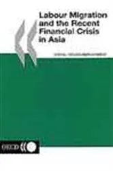 Book cover of Labour Migration and the Recent Financial Crisis in Asia by OECD Publishing