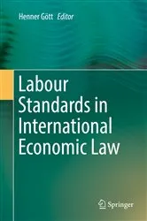 Book cover of Labour Standards in International Economic Law by Henner Gött