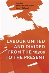Book cover of Labour united and divided from the 1830s to the present by Emmanuelle Avril