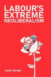 Book cover of Labour's Extreme Neoliberalism by Unknown