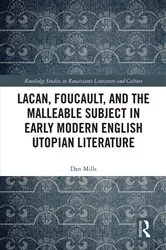 Book cover of Lacan, Foucault, and the Malleable Subject in Early Modern English Utopian Literature by Dan Mills