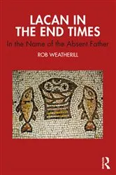 Book cover of Lacan in the End Times by Rob Weatherill