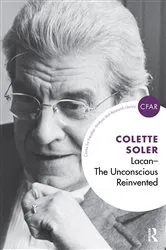 Book cover of Lacan - The Unconscious Reinvented by Colette Soler