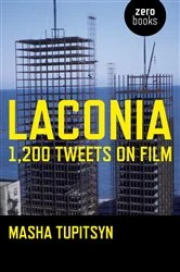 Book cover of Laconia: 1,200 Tweets on Film by Masha Tupitsyn