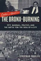 Book cover of Ladies and Gentlemen, the Bronx Is Burning by Jonathan Mahler