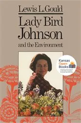 Book cover of Lady Bird Johnson and the Environment by Lewis L. Gould