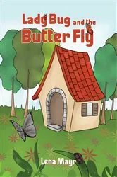 Book cover of Lady Bug and the Butter Fly by Lena Mayr