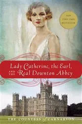 Book cover of Lady Catherine, the Earl, and the Real Downton Abbey by The Countess of Carnarvon