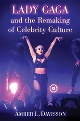 Book cover of Lady Gaga and the Remaking of Celebrity Culture by Amber L. Davisson