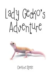 Book cover of Lady Gecko's Adventure by Caroline Steele