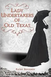 Book cover of Lady Undertakers of Old Texas by Kathy Benjamin
