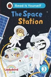 Book cover of Ladybird Class The Space Station: Read It Yourself - Level 3 Confident Reader by Ladybird