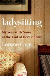 Book cover of Ladysitting: My Year with Nana at the End of Her Century by Unknown