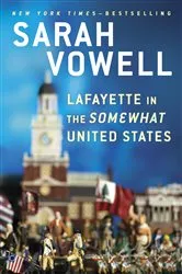 Book cover of Lafayette in the Somewhat United States by Sarah Vowell
