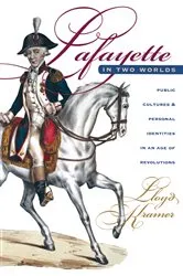 Book cover of Lafayette in Two Worlds by Lloyd S. Kramer