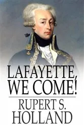 Book cover of Lafayette, We Come! by Unknown