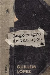 Book cover of Lago negro de tus ojos by Guillem López