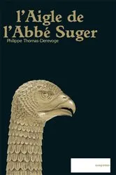Book cover of L'Aigle de l'Abbé Suger by Philippe Thomas-Derevoge