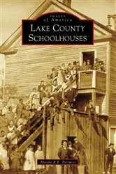 Book cover of Lake County Schoolhouses by Antone R.E. Pierucci