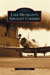 Book cover of Lake Michigan's Aircraft Carriers by Paul M. Somers