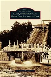 Book cover of Lake Quinsigamond and White City Amusement Park by Michael Perna Jr.