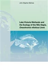 Book cover of Lake Victoria Wetlands and the Ecology of the Nile Tilapia by John Stephen Balirwa