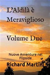 Book cover of L'Aldilà è Meraviglioso: Nuove Avventure nel Flipside (Volume 2) by Richard Martini