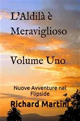 Book cover of L'Aldilà è Meraviglioso: Volume Uno Nuove Avventure nel Flipside by Richard Martini