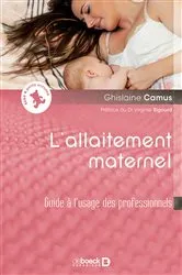 Book cover of L'allaitement maternel : Guide à l'usage des professionnels by Ghislaine Camus