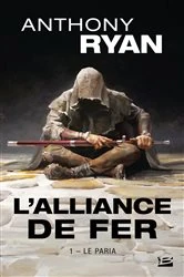 Book cover of L'Alliance de Fer, T1 : Le Paria by Anthony Ryan