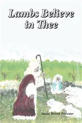 Book cover of Lambs Believe in Thee by Susan Bristol Brewster