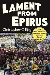 Book cover of Lament from Epirus: An Odyssey into Europe's Oldest Surviving Folk Music by Christopher C. King