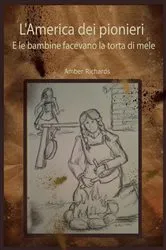 Book cover of L'America dei pionieri E le bambine facevano la torta di mele by Unknown