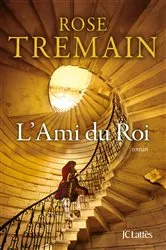 Book cover of L'Ami du Roi by Rose Tremain