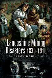 Book cover of Lancashire Mining Disasters 1835-1910 by Jack Nadin