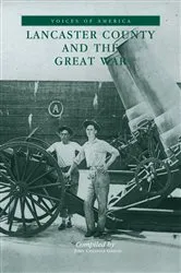 Book cover of Lancaster County and the Great War by John Chandler Griffin