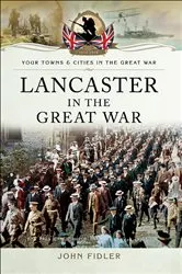Book cover of Lancaster in the Great War by John Fidler