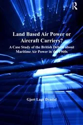 Book cover of Land Based Air Power or Aircraft Carriers? by Gjert Lage Dyndal