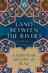 Book cover of Land Between the Rivers by Bartle Bull