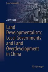 Book cover of Land Developmentalism: Local Governments and Land Overdevelopment in China by Xuewen Li