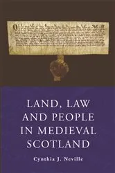 Book cover of Land, Law and People in Medieval Scotland by Cynthia J. Neville