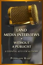 Book cover of Land Media Interviews Without a Publicist by Penelope Kaye