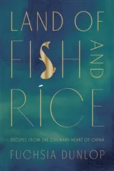 Book cover of Land of Fish and Rice: Recipes from the Culinary Heart of China by Fuchsia Dunlop