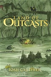 Book cover of Land of Outcasts by Josh Gauthier