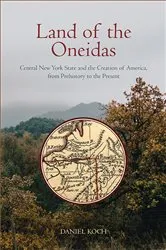 Book cover of Land of the Oneidas by Daniel Koch