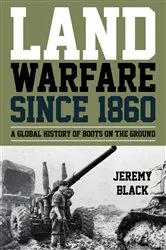 Book cover of Land Warfare since 1860 by Jeremy Black