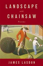 Book cover of Landscape with Chainsaw: Poems by James Lasdun